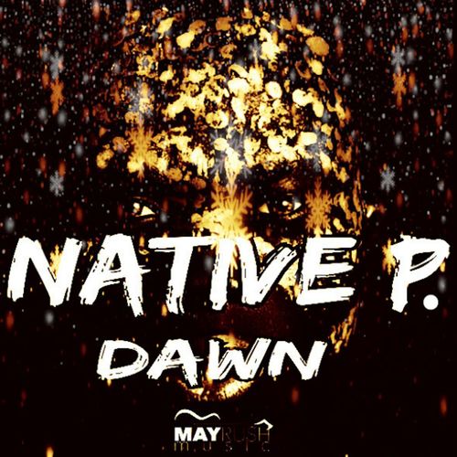 Native P. - Dawn / May Rush Music