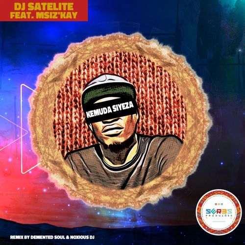 DJ Satelite & Msiz'kay - Kemuda Siyeza Remix Demented Soul & Noxious DJ / Seres Producoes