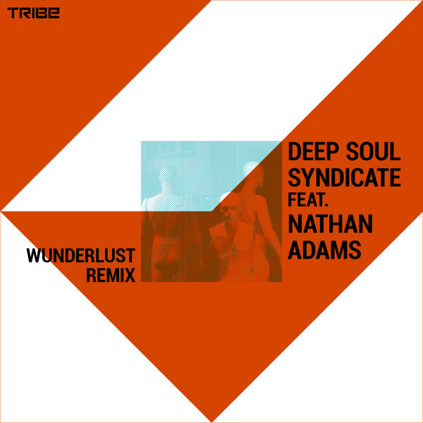 Deep Soul Syndicate, Nathan Adams - Wunderlust (Remix) / Tribe Records