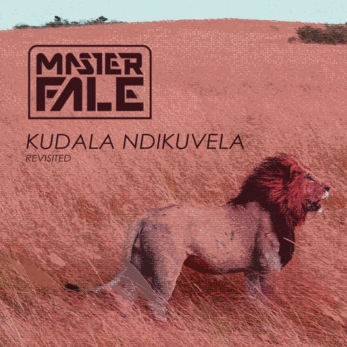 Master Fale - Kudala Ndikuvela Revisited / Master Fale Music
