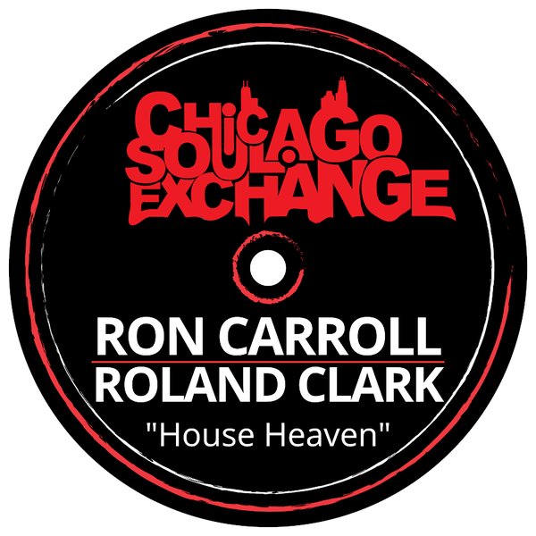 Ron Carroll & Roland Clark - House Heaven / Chicago Soul Exchange