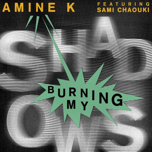 Amine K (Moroko Loko) ft Sami Chaouki - Burning My Shadows / Get Physical Music