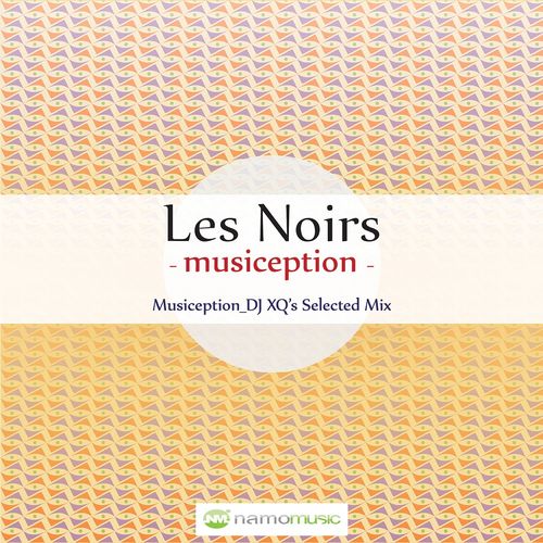 Les Noirs - Musiception (DJ XQ Selected Mix) / Namo Music