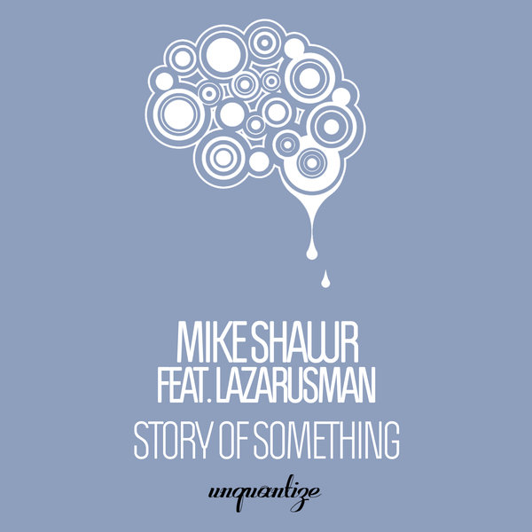 Mike Shawr feat. Lazaurusman - Story of Something / Unquantize