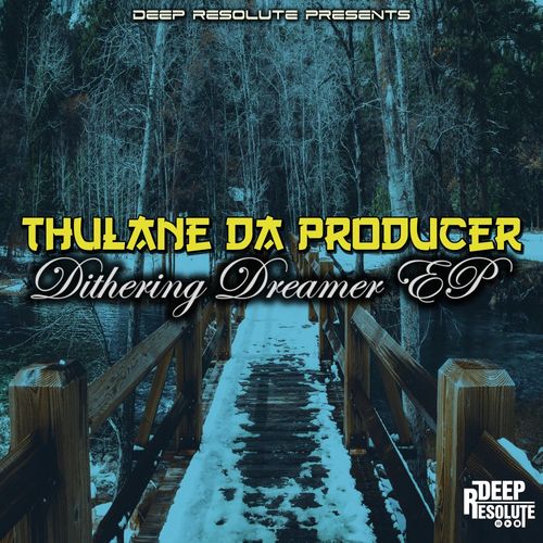 Thulane Da Producer - Dithering Dreamer EP / Deep Resolute (PTY) LTD