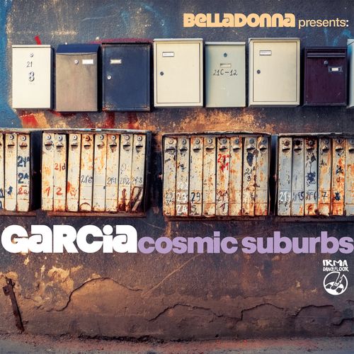 Belladonna pres. Garcia - Cosmic Suburbs / Irma Dancefloor