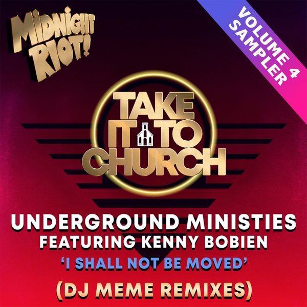 Underground Ministries ft Kenny Bobien - I Shall Not Be Moved (DJ Meme Remixes) / Midnight Riot