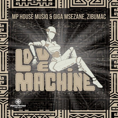 Mp House Musiq, Giga Msezane, Zibumac - Love Machine / Pasqua Records S.A