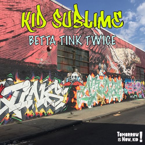 Kid Sublime - Betta Tink Twice / Tomorrow Is Now, Kid!
