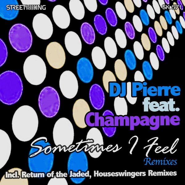 DJ Pierre feat Champagne - Sometimes I Feel (Remixes) / Street King