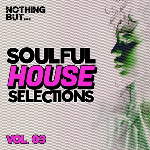 VA - Nothing But... Soulful House Selections, Vol. 03 / Nothing But