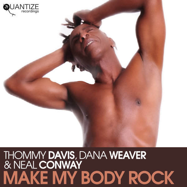 Thommy Davis, Dana Weaver & Neal Conway - Make My Body Rock / Quantize Recordings