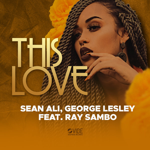 Sean Ali, George Lesley, Ray Sambo - This Love / Vibe Boutique Records