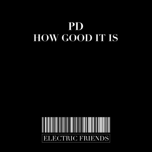PD - How Good it is / ELECTRIC FRIENDS MUSIC
