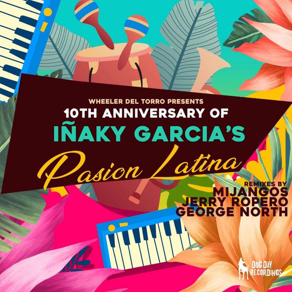 Inaky Garcia - Wheeler del Torro Presents the 10th Anniversary of Inaky Garcia's Pasion Latina / Dog Day Recordings