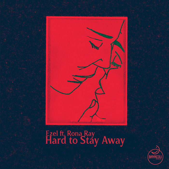 Ezel ft. Rona Ray - Hard to Stay Away / Bayacou Records