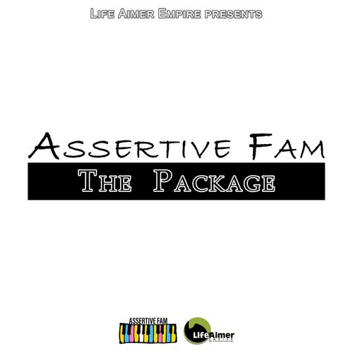 Assertive Fam - The Package / Life Aimer Productions
