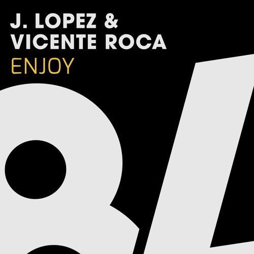 J. Lopez & Vicente Roca - Enjoy / 84Bit Music