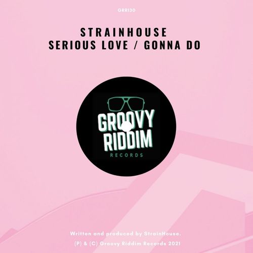 Strainhouse - Serious Love / Gonna Do / Groovy Riddim Records