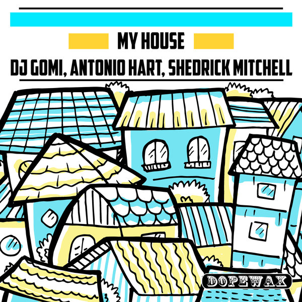 DJ Gomi, Antonio Hart, Shedrick Mitchell - My House / Dopewax