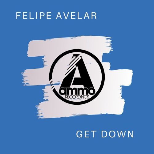 Felipe Avelar - Get Down / Ammo Recordings
