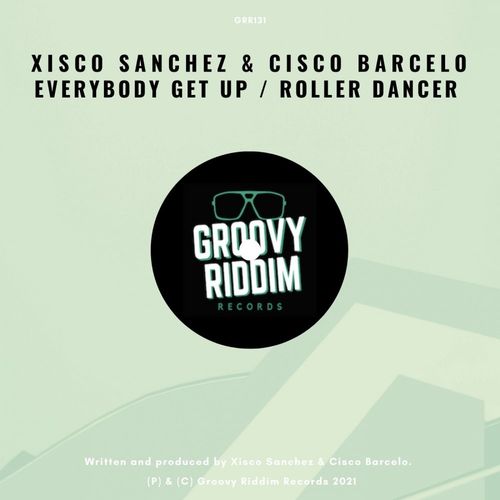 Xisco Sanchez & Cisco Barcelo - Everybody Get Up / Roller Dancer / Groovy Riddim Records