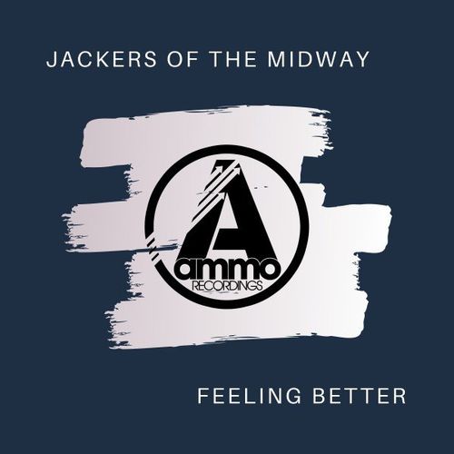 Jackers of the Midway - Feeling Better / Ammo Recordings