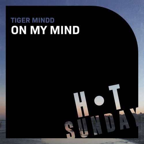 TIGER MINDD - On My Mind / Hot Sunday Records