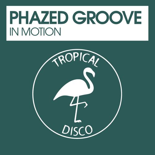 Phazed Groove - In Motion / Tropical Disco Records