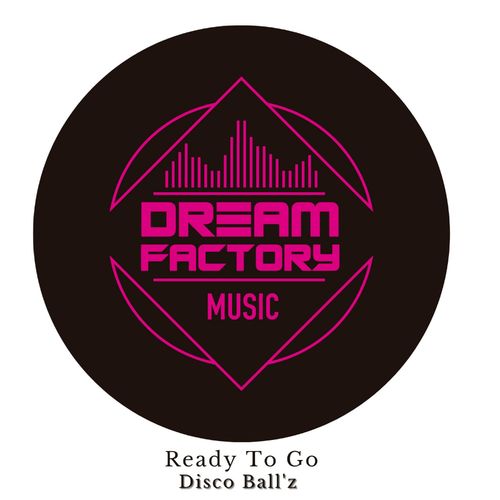 Disco Ball'z - Ready To Go / Dream Factory Music