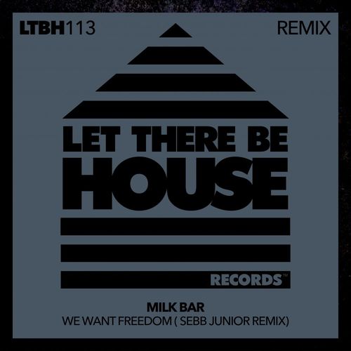 Milk Bar - We Want Freedom (Remix) / Let There Be House Records