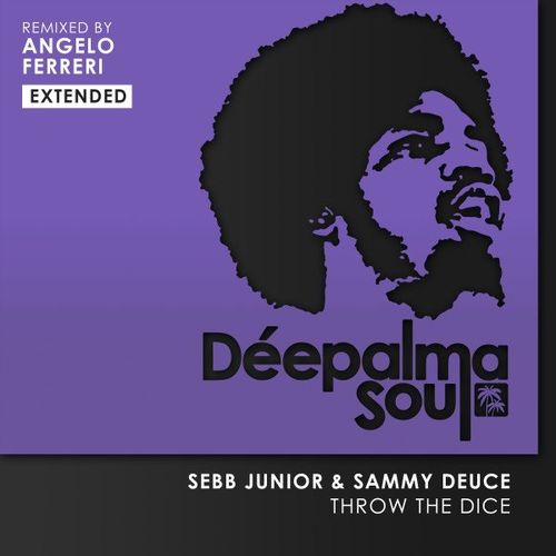 Sebb Junior & Sammy Deuce - Throw the Dice (Angelo Ferreri Remix) / Deepalma Soul
