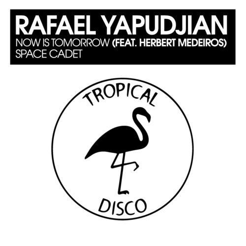 Rafael Yapudjian - Now Is Tomorrow / Space Cadet / Tropical Disco Records