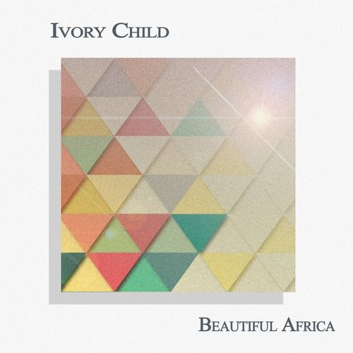 Ivory Child - Beautiful Africa / Mystery Train Recordings