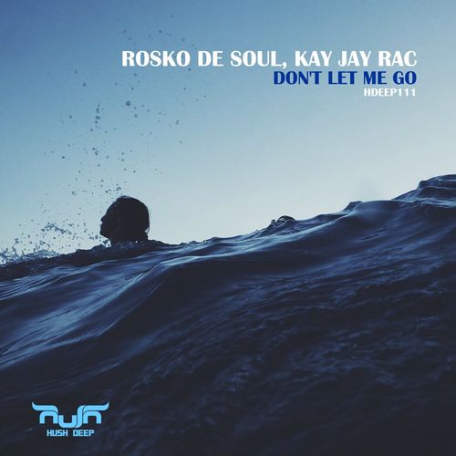 Rosko De Soul & Kay Jay Rac - Don't Let Me Go / Hush Deep