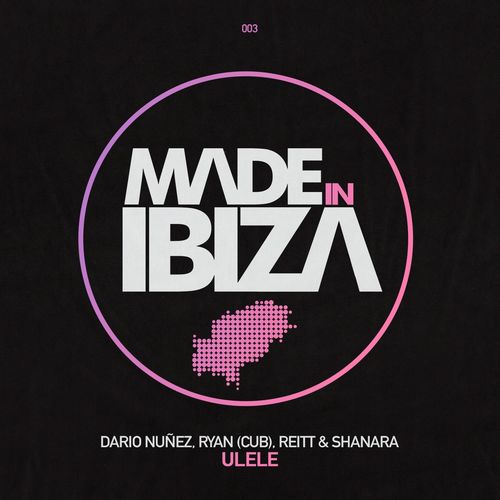 Dario Nunez, RYAN (CUB), Reitt & Shanara - Ulele / Made In Ibiza Records