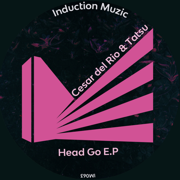Cesar del Rio & Tatsu - Head Go EP / Induction Muzic
