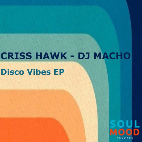 Criss Hawk & DJ Macho - Disco Vibes EP / Soul Mood Records