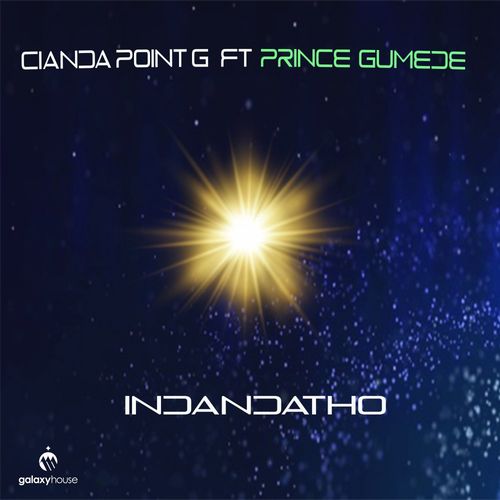 Cianda Point G/Prince Gumede - Indandatho / Galaxy House Music