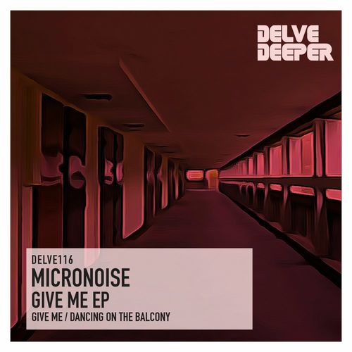 Micronoise - Give Me E.P. / Delve Deeper Recordings