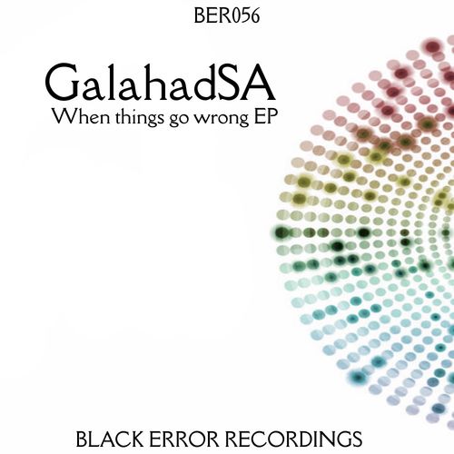 GalahadSA - When Things Go Wrong EP / Black Error Recordings