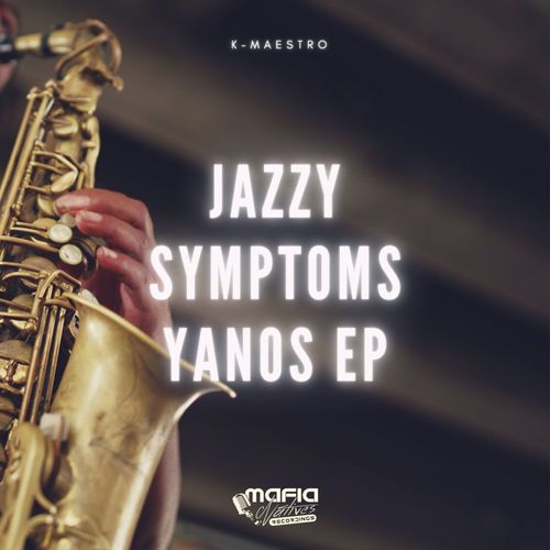 K-Maestro - Jazzy Symptoms Yanos EP / Mafia Natives Recordings