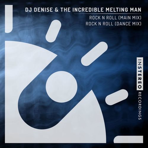 DJ Denise & The Incredible Melting Man - Rock N Roll / InStereo Recordings