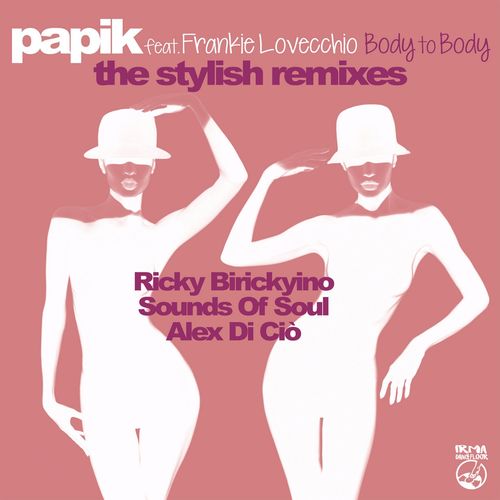 Papik ft Frankie Lovecchio - Body To Body (The Stylish Remixes) / Irma Dancefloor