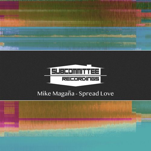 Mike Magaña - Spread Love / Subcommittee Recordings