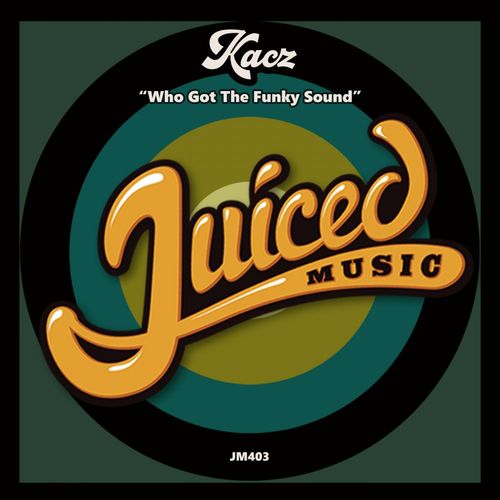 KACZ - Who Got The Funky Sound / Juiced Music
