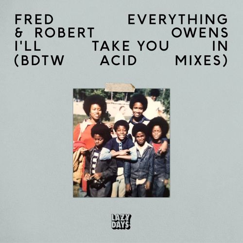 Fred Everything & Robert Owens - I'll Take You In (BDTW Acid Mixes) / Lazy Days Recordings