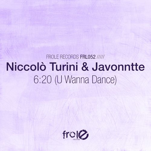 Niccolò Turini & Javonntte - 6:20 (U Wanna Dance) / Frole Records