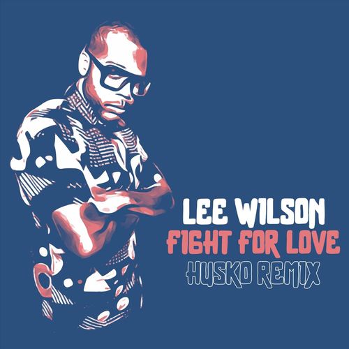 Lee Wilson - Fight for Love (Husko Remix) / Lee Wilson Music