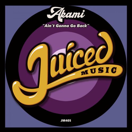 Akami - Ain't Gonna Go Back / Juiced Music